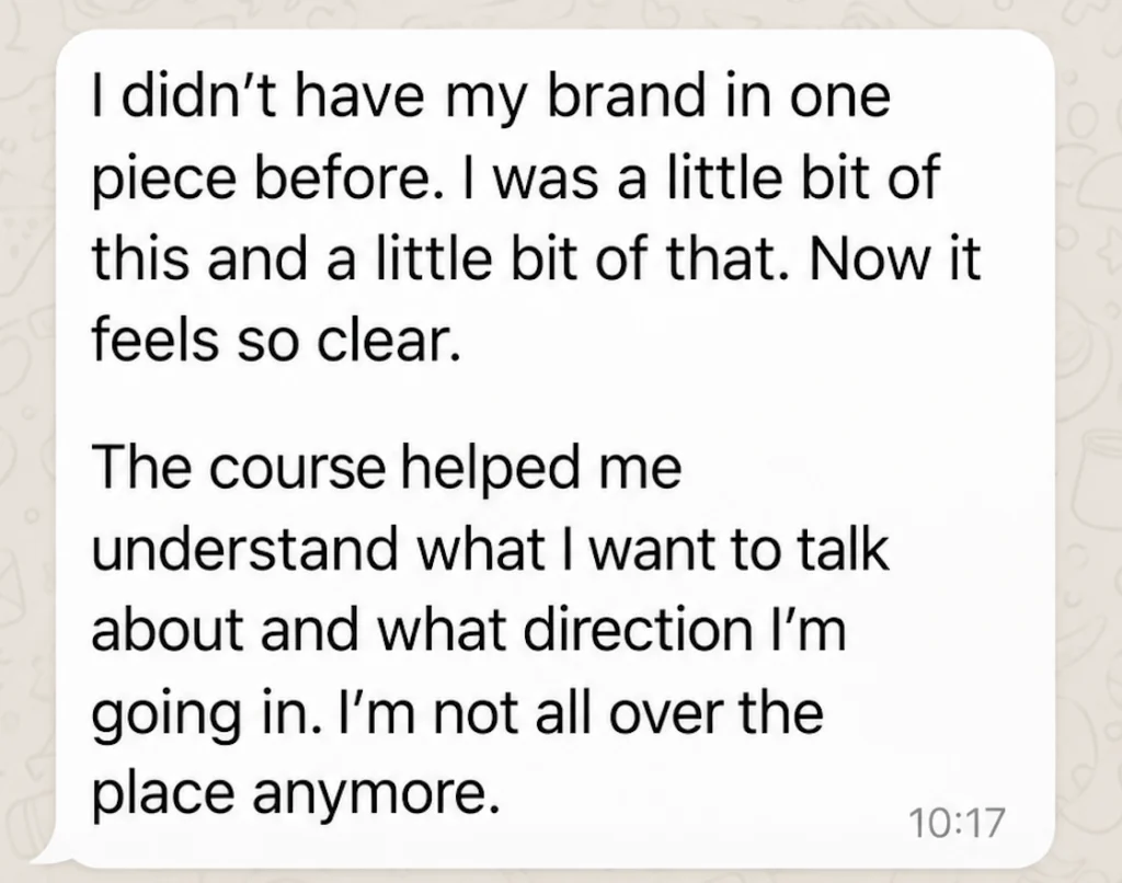 Message from a student: I didn’t have my brand in one piece before. Now it feels so clear.