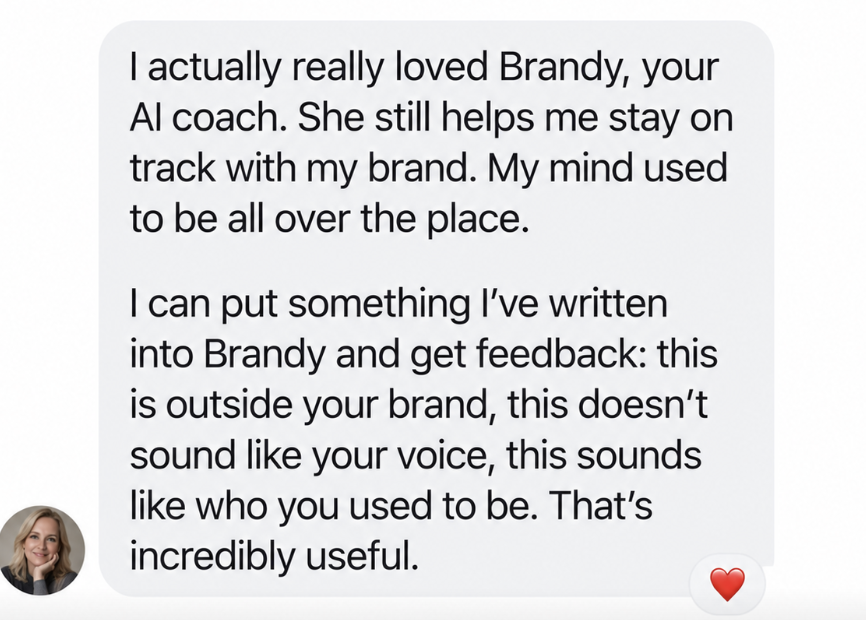Message from a student: I really loved Brandy. She still helps me stay on track with my brand.