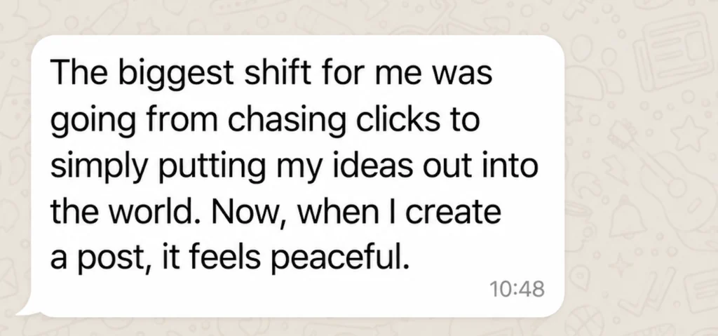 Message from a student: The biggest shift was going from chasing clicks to simply putting my ideas out into the world.